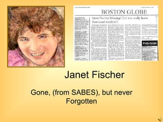 Janet Fischer Gone, (from SABES), but never Forgotten 