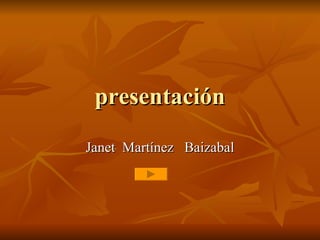 presentación Janet  Martínez  Baizabal 