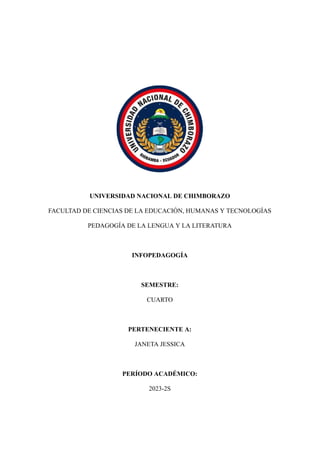 UNIVERSIDAD NACIONAL DE CHIMBORAZO
FACULTAD DE CIENCIAS DE LA EDUCACIÓN, HUMANAS Y TECNOLOGÍAS
PEDAGOGÍA DE LA LENGUA Y LA LITERATURA
INFOPEDAGOGÍA
SEMESTRE:
CUARTO
PERTENECIENTE A:
JANETA JESSICA
PERÍODO ACADÉMICO:
2023-2S
 