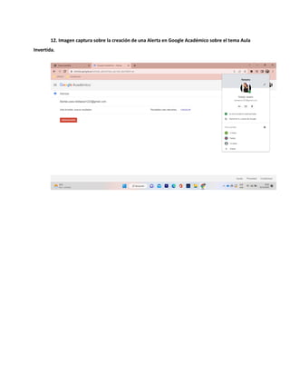 12. Imagen captura sobre la creación de una Alerta en Google Académico sobre el tema Aula
Invertida.
 