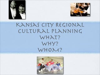 Text



Kansas City Regional
Cultural Planning
      What?
       why?
     whoM?

        Text
 