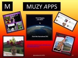 M MUZY APPS
14@janetbianchini VRT6
http://www.slideshare.net/JanetBianchini/vis
ual-blogging-with-muzy
 