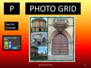 P
17@janetbianchini VRT6
PHOTO GRID
App for
Android
 