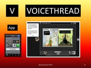 V VOICETHREAD
23@janetbianchini VRT6
App
 