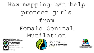 How mapping can help
protect girls
from
Female Genital
Mutilation
 