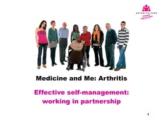 Medicine and Me: Arthritis Effective self-management: working in partnership 