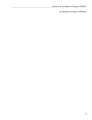 ____________________________________________Relatório de Atividades do Programa XXXXX

                                                     Coordenadora do Núcleo UNIOESTE




                                                                                    8
 