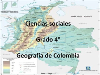 Ciencias sociales
Grado 4°
Geografía de Colombia
 