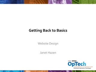 Getting 
Back 
to 
Basics 
Website 
Design 
Janet 
Hazen 
 