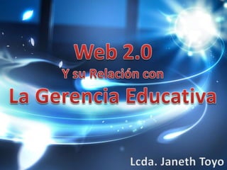 La web 2.0 y su relación con la Gerencia Educativa
