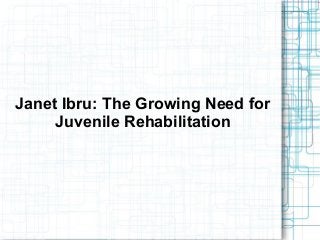 Janet Ibru: The Growing Need for
Juvenile Rehabilitation
 