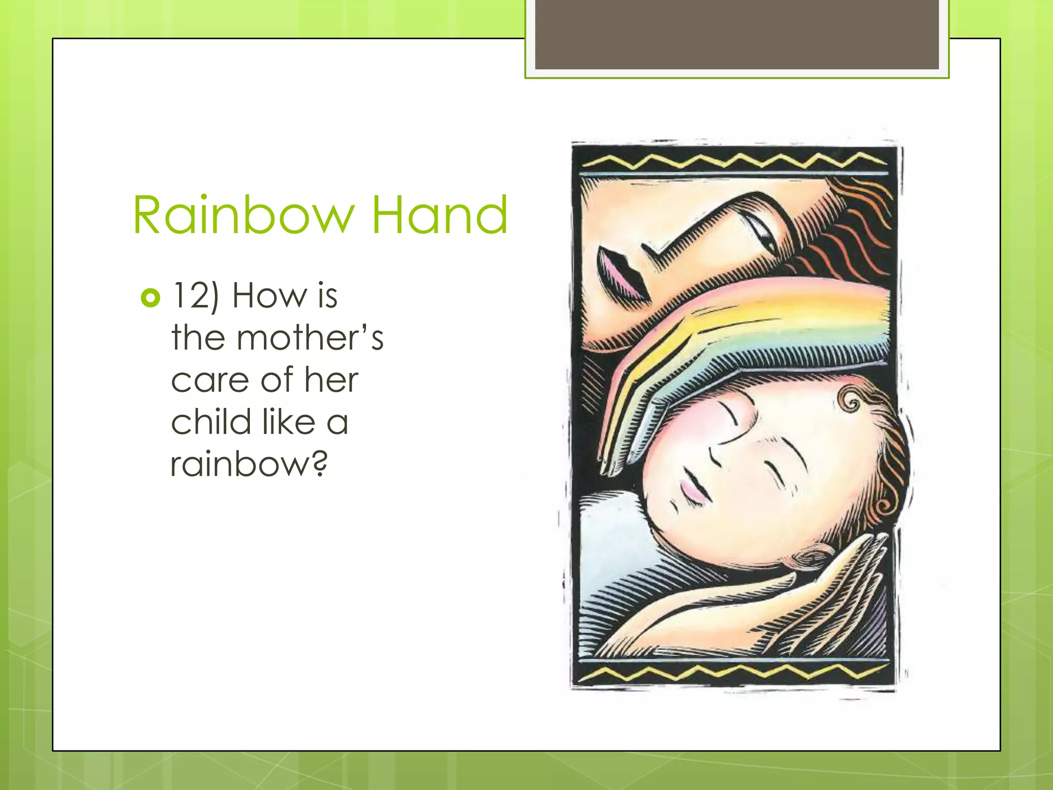 Rainbow Hand
 12)How is
 the mother’s
 care of her
 child like a
 rainbow?
 