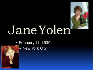 JaneYolen
 February 11, 1939
 New York City
 