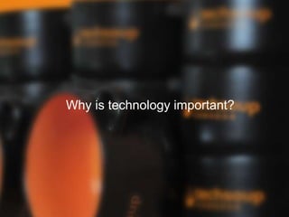 Why is technology important?
 