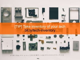 [TIP] Take inventory of your tech
bit.ly/tech-inventory
 