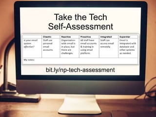 bit.ly/np-tech-assessment
Take the Tech
Self-Assessment
 