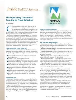 Inside NAFCU Services
The Supervisory Committee:
Focusing on Fraud Detection
By Jay Slagel




C
           redit unions have a “watchdog” looking out for
           their interests, overseeing operations and ensur-
           ing their records are maintained with honesty and         Detection requires vigilance
           integrity: the supervisory committee. The commit-            Credit union executives, managers or other employees may
tee has a host of tools at its disposal to carry out its purpose.    anticipate internal fraud, suspect it or even suffer the conse-
Among them is an annual audit of the credit union.                   quences of such schemes, but they may never actually detect
   Information gleaned from this audit assists the committee         it unless they are looking. There are many factors that may
in evaluating credit union operations and in making recom-           indicate fraud. By understanding and watching out for those,
mendations to the board. The supervisory committee may               credit union supervisory committees can significantly improve
also perform surprise cash counts, review non-financial trans-       the chances of detection.
actions or reconcile credit union accounts with an eye toward
compliance with laws and regulations. All these activities           The top fraud factors involve:
place the committee in a prime position to catch suspicious            Accounting anomalies — these entail countless red flags
transactions or behaviors that may indicate fraud.                   such as cash shortages, excessive loan delinquencies, accounts
                                                                     being out of balance and more.
Fraud prevention is part of the job                                    internal control weaknesses — these become opportunities
   The supervisory committee’s scope of influence includes           for insiders to commit fraud.
management oversight, guidance and reporting to the board.             Analytical symptoms — when a business function occurs at
Its specific responsibilities relating to fraud prevention entail:   the wrong time or is conducted by the wrong person, chances
                                                                     are it indicates fraud.
  n ensuring risk assessments are part of the annual audit             Lifestyle symptoms — employees living beyond their
    planning process;                                                means is the most common red flag of fraud.
  n creating a “safe” whistleblower program;                           Behavioral symptoms — people who stop looking you in
  n establishing strong and effective internal control systems;      the eye, come in earlier or stay later than usual without a valid
  n ensuring that appropriate accounting standards, controls         reason may need to be monitored as potential fraudsters.
    and procedures are in place and working effectively;               tips and complaints — when employees report actual or
  n directing active and frequent oversight of the internal          suspected incidents of fraud among their co-workers or super-
    audit to ensure transparency in reporting;                       visors, you’ve got good reason to investigate.
  n ensuring the credit union’s goals and objectives are
    ethical;                                                            The committee should approach fraud prevention with
  n assuring members and vendors that the credit union               a critical eye. While guiding the internal audit process, the
    takes regulatory compliance very seriously; and                  committee should always probe deeper into areas that warrant
  n providing a trusted advisory role to the credit union            closer scrutiny. A regular discussion of known risk factors,
    board.                                                           management override of internal controls, fraud risk assess-
                                                                     ments, results of employee surveys or hotline calls, and publi-
education is vital                                                   cized fraudulent activities from other companies all lead to an
   Supervisory committee members are required to have the            effective supervisory committee.
formal knowledge, education or experience to handle their               NAFCU provides training for directors with credit union-
fraud-detection responsibilities. Investment in educational          specific information on regulations, risk management, the
programs focusing on key fraud risks, ethical issues and risk-       audit process, effective communication and much more. s
mitigation strategies is key.
   Every member of the committee should work to increase             Jay Slagel is vice president of risk management and claims for
their knowledge of: 1) ethics, including heightened aware-           Allied Solutions, LLC. He regularly performs risk assessments for
ness of the potential for fraud; 2) the organizational history       credit unions partnering with Allied.
relating to fraud and its prevention; and 3) fraud concepts.



54                                                                               The Federal Credit Union      January/February 2012
 