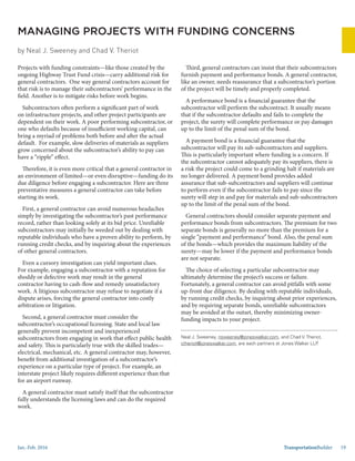 Jan.-Feb. 2016 TransportationBuilder 19
Neal J. Sweeney, nsweeney@joneswalker.com, and Chad V. Theriot,
ctheriot@joneswalker.com, are each partners at Jones Walker LLP.
MANAGING PROJECTS WITH FUNDING CONCERNS
by Neal J. Sweeney and Chad V. Theriot
Projects with funding constraints—like those created by the
ongoing Highway Trust Fund crisis—carry additional risk for
general contractors. One way general contractors account for
that risk is to manage their subcontractors’ performance in the
field. Another is to mitigate risks before work begins.
Subcontractors often perform a significant part of work
on infrastructure projects, and other project participants are
dependent on their work. A poor performing subcontractor, or
one who defaults because of insufficient working capital, can
bring a myriad of problems both before and after the actual
default. For example, slow deliveries of materials as suppliers
grow concerned about the subcontractor’s ability to pay can
have a “ripple” effect.
Therefore, it is even more critical that a general contractor in
an environment of limited—or even disruptive—funding do its
due diligence before engaging a subcontractor. Here are three
preventative measures a general contractor can take before
starting its work.
First, a general contractor can avoid numerous headaches
simply by investigating the subcontractor’s past performance
record, rather than looking solely at its bid price. Unreliable
subcontractors may initially be weeded out by dealing with
reputable individuals who have a proven ability to perform, by
running credit checks, and by inquiring about the experiences
of other general contractors.
Even a cursory investigation can yield important clues.
For example, engaging a subcontractor with a reputation for
shoddy or defective work may result in the general
contractor having to cash-flow and remedy unsatisfactory
work. A litigious subcontractor may refuse to negotiate if a
dispute arises, forcing the general contractor into costly
arbitration or litigation.
Second, a general contractor must consider the
subcontractor’s occupational licensing. State and local law
generally prevent incompetent and inexperienced
subcontractors from engaging in work that effect public health
and safety. This is particularly true with the skilled trades—
electrical, mechanical, etc. A general contractor may, however,
benefit from additional investigation of a subcontractor’s
experience on a particular type of project. For example, an
interstate project likely requires different experience than that
for an airport runway.
A general contractor must satisfy itself that the subcontractor
fully understands the licensing laws and can do the required
work.
Third, general contractors can insist that their subcontractors
furnish payment and performance bonds. A general contractor,
like an owner, needs reassurance that a subcontractor’s portion
of the project will be timely and properly completed.
A performance bond is a financial guarantee that the
subcontractor will perform the subcontract. It usually means
that if the subcontractor defaults and fails to complete the
project, the surety will complete performance or pay damages
up to the limit of the penal sum of the bond.
A payment bond is a financial guarantee that the
subcontractor will pay its sub-subcontractors and suppliers.
This is particularly important where funding is a concern. If
the subcontractor cannot adequately pay its suppliers, there is
a risk the project could come to a grinding halt if materials are
no longer delivered. A payment bond provides added
assurance that sub-subcontractors and suppliers will continue
to perform even if the subcontractor fails to pay since the
surety will step in and pay for materials and sub-subcontractors
up to the limit of the penal sum of the bond.
General contractors should consider separate payment and
performance bonds from subcontractors. The premium for two
separate bonds is generally no more than the premium for a
single “payment and performance” bond. Also, the penal sum
of the bonds—which provides the maximum liability of the
surety—may be lower if the payment and performance bonds
are not separate.
The choice of selecting a particular subcontractor may
ultimately determine the project’s success or failure.
Fortunately, a general contractor can avoid pitfalls with some
up-front due diligence. By dealing with reputable individuals,
by running credit checks, by inquiring about prior experiences,
and by requiring separate bonds, unreliable subcontractors
may be avoided at the outset, thereby minimizing owner-
funding impacts to your project.
 