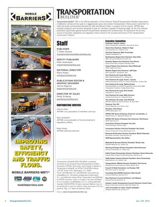 Jan.-Feb. 20164 TransportationBuilder
Staff
PUBLISHER
T. Peter Ruane
transportationbuilder@artba.org
DEPUTY PUBLISHER
Matt Jeanneret
mjeanneret@artba.org
EDITORIAL DIRECTOR
Mark Holan
mholan@artba.org
PUBLICATIONS EDITOR &
GRAPHIC DESIGNER
Jenny Ragone
jragone@artba.org
DIRECTOR OF SALES
Peter Embrey
pembrey@artba.org
CONTRIBUTING WRITERS
Allison Klein
ARTBA vice president of member services
Nick Goldstein
ARTBA vice president of environmental &
regulatory affairs
Mark Holan
ARTBA editorial director
Transportation Builder®
(TB) is the official publication of the American Road &Transportation Builders Association,
a federation whose primary goal is to aggressively grow and protect transportation infrastructure investment to
meet the public and business demand for safe and efficient travel. In support of this mission, ARTBA also
provides programs and services designed to give its members a global competitive edge. As the only national
publication specifically geared toward transportation development professionals,TB represents the primary
source of business, legislative and regulatory news critical to the success and future of the transportation
construction industry.
Transportation Builder® (ISSN 1043-4054) is published
bi-monthly by the American Road &Transportation Builders
Association (ARTBA). Postmaster: Send change of address to
Transportation Builder®, c/o ARTBA,The ARTBA Building,
1219 28th
Street, N.W., Washington, D.C. 20007.
Phone: 202-289-4434, Fax: 202-289-4435, www.artba.org;
artbadc@aol.com. Periodicals postage paid at Washington,
D.C., and additional mailing offices. Subscriptions are $105/year
for ARTBA members, which is included in the dues; $120/year
for non-members; and $200/year non-U.S. mailing addresses.
Copyright ©2016 ARTBA. All rights reserved. Material may not
be reproduced in any form without written permission from the
publisher. Reg. U.S. Patent &Trademark Office.
Visit us: www.transportationbuilder.org
builder®
Executive Committee
Chairman: David S. Zachry
Zachry Construction Corporation, San Antonio,Texas
Senior Vice Chairman: Robert E. Alger
Lane Industries, Inc., Cheshire, Conn.
First Vice Chairman: Matt Cummings
AECOM, Philadelphia, Pa.
Northeastern Region Vice Chairman: Dave Gehr
WSP | Parsons Brinckerhoff, Herndon, Va.
Southern Region Vice Chairman:Tom Elmore
Eutaw Construction Company, Aberdeen, Miss.
Central Region Vice Chairman: Steve McGough
HCSS, Sugar Land,Texas
Western Region Vice Chairman: Jeff Clyde
W.W. Clyde & Co., Springville, Utah
Vice Chairman At-Large:Ward Nye
Martin Marietta Materials, Inc., Raleigh, N.C.
Vice Chairman At-Large: Scott L. Cassels
Kiewit Infrastructure Group, Inc., Kiewit Corporation, Omaha, Neb.
Vice Chairman At-Large: MelissaTooley
Southwest Region UniversityTransportation Center,Texas A&M
Transportation Institute, College Station,Texas
Vice Chairman At-Large: Rob Charter
Caterpillar Inc., Peoria, Ill.
Vice Chairman At-Large: Mike Donnino
Granite Construction Inc., Lewisville,Texas
Vice Chairman At-Large: John Riccardi
3MTraffic Safety and Security Division, St. Paul, Minn.
Treasurer:Tom Hill
Summit Materials, LLC, Denver, Colo.
Secretary: Pete Ruane
ARTBA, Washington, D.C.
ARTBA-TDF Board ofTrustees Chairman: Leo Vecellio, Jr.
Vecellio Group, Inc., West Palm Beach, Fla.
ARTBA-TDF Board ofTrustees Vice Chairman: PaulYarossi
HNTB, NewYork, N.Y.
Contractors Division President:Tim Duit
TTK Construction, Edmond, Okla.
Contractors Division First Vice President: Don Graul
Parsons Construction Group, Westminster, Colo.
Research & Education Division President: Martin Pietrucha
Penn State University, University Park, Pa.
AEM Representative: Ron DeFeo
Materials & Services Division President: Randy Lake
Oldcastle Materials, Inc., Atlanta, Ga.
Planning & Design Division President: David Harwood
Terracon Consultants, Inc., Olathe, Kan.
Public-Private Partnerships Division President: Dusty Holcombe
Virginia Office of Public Private Partnerships, Richmond, Va.
Traffic Safety Industry Division President: Kevin Groeneweg
Mobile Barriers LLC, Golden, Colo.
Transportation Officials Division President: Paul Gruner
Montgomery County Engineers’s Office, Dayton, Ohio
Council of State Executives: LenToenjes, CAE
AGC of St. Louis, St. Louis, Mo.
Immediate Past ARTBA Chairman: Nick Ivanoff
Ammann & Whitney, NewYork, N.Y.
Past Chairman’s Council Chairman: Jim Madara
Gannett Fleming, Allentown, Pa.
Industry Leader Development Council Chairman: Ponch Frank
Ranger Construction Industries, West Palm Beach, Fla.
Joint Committee Co-Chair: Charles Gallagher
Gallagher Asphalt Corp.,Thornton, Ill.
2012 AWARD 2012 AWARD 2009 AWARD
mobilebarriers.com
MOBILE BARRIERS MBT1®
IMPROVING
SAFETY,
EFFICIENCY
AND TRAFFIC
FLOWS.
 