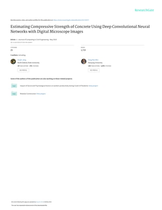 See discussions, stats, and author profiles for this publication at: https://www.researchgate.net/publication/331730377
Estimating Compressive Strength of Concrete Using Deep Convolutional Neural
Networks with Digital Microscope Images
Article  in  Journal of Computing in Civil Engineering · May 2019
DOI: 10.1061/(ASCE)CP.1943-5487.0000837
CITATIONS
25
READS
1,719
3 authors, including:
Some of the authors of this publication are also working on these related projects:
Impact of Social and Psychological factors on workers productivity during Covid-19 Pandemic View project
Modular Construction View project
Youjin Jang
North Dakota State University
19 PUBLICATIONS   176 CITATIONS   
SEE PROFILE
Yong Han Ahn
Hanyang University
138 PUBLICATIONS   1,076 CITATIONS   
SEE PROFILE
All content following this page was uploaded by Yong Han Ahn on 08 May 2019.
The user has requested enhancement of the downloaded file.
 