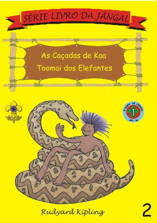 As Caçadas de Kaa
Toomai dos Elefantes
2
 