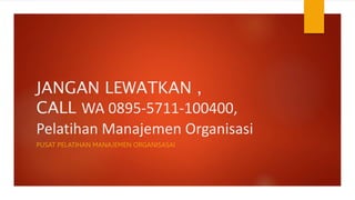 JANGAN LEWATKAN ,
CALL WA 0895-5711-100400,
Pelatihan Manajemen Organisasi
PUSAT PELATIHAN MANAJEMEN ORGANISASAI
 