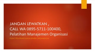 JANGAN LEWATKAN ,
CALL WA 0895-5711-100400,
Pelatihan Manajemen Organisasi
PUSAT PELATIHAN MANAJEMEN ORGANISASAI
 