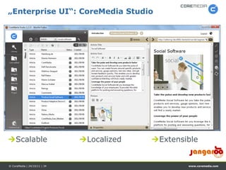 „Enterprise UI“: CoreMedia Studio




Scalable                     Localized   Extensible


© CoreMedia | 24/10/11 | 34                        www.coremedia.com
 