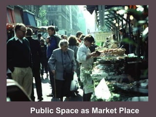 Public Space as Market Place
 