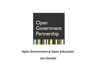 Open Government & Open Education
Jan Gondol
 