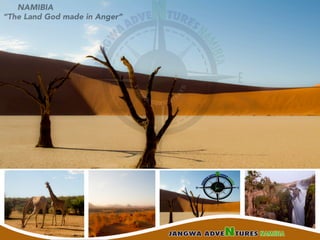 NAMIBIA
“The Land God made in Anger”
 