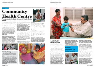 Community Health CentreCommunity Health Centre
2013 // Janhit 1716 Janhit // 2013
Community
Health CentreAn introduction to Sayla Community Health Centre
(CHC)
Health
In 1998 Raj Saubhag Ashram opened a
general medical dispensary to provide
medical advice for those who could not
afford private services. Demand was
high with 80 patients seen every day.
In 2008 the State Government of
Gujarat requested the Ashram to take
over the management of the poorly
performing Sayla Community Health
Centre (CHC). Services at the dispen-
sary were closed and attention was
shifted to focus on the Community
Health Centre.
Sayla CHC provides services for the
entire district of 75 villages and a
population of over 115,000. In addition
to managing this institution, the Ashram
refurbishes the facilities and provides
additional medical services that were
not previously available. The Govern-
ment continues to contribute a part of
the running costs.
The centre now provides basic emer-
gency medical services and has
expanded to include 4 medical officers,
a surgeon, an obstetrician, 7 nursing
sisters, 15 paramedical staff, a phar-
macist, 2 lab technicians, a radiogra-
pher and 4 administrative staff.
Since the change in management the
number of patients seen in outpatients
has risen from 150 to 350 per day,
deliveries have increased from 5 a
month to over 90 a month. In the past
year 65,000 patients were seen as
out-patients, 2200 x-rays were taken,
845 babies were delivered and 5300
surgeries were performed.
Charges for registration and treatment
are as per government regulations.
Surgery
Both minor and some major surgery
is conducted including laprascopic
work. Since the Ashram took over, the
number of surgeries (minor and major)
has jumped up from 900 to over 5000
per year.
Paediatrics
Headed by Dr Masrani, approximately
50-60 outpatients are seen daily and
emergency services are provided
around the clock. Sayla CHC has been
classified as a ‘New Born Stabilisation
Centre’.
Also on-site are: an ICT centre for
detection, counselling and treatment of
HIV and a child development and nutri-
tion centre providing nourishment and
observation for malnourished babies.
Cardiac Camp
The Community Health Centre hosted
a Cardiac Medical Camp on 20th April
2012
Dr Dave an eminent cardiologist from
Ahmedabad and his team of five cardiol-
ogists donated their time and expertise to
assess 90 patients and conduct inves-
tigations such as ECGs and 2D Echo
scans. The camp was opened by Hon.
Kiritsinhji Rana, Gujarat State’s Minister of
Environment.
Healthcare in Sayla is limited and for
specialist medical services people
have to travel to either Surendranagar
or Rajkot at considerable cost that
many can not afford.
To alleviate this problem, Raj Saubhag
Ashram has started holding medical
camps at the Community Health
Centre. The first was held in 2010
and since then camps have become
a regular event, funded by charitable
sponsors. In August 2012 a major
camp was held in conjunction with the
Rotary Club of Rajkot Midtown who
had generously agreed to provide
medical specialists free of all costs.
Additionally, the Club members had
agreed to fund the cost of all required
medical operations subject to Raj
Saubhag paying the first Rs 5,000
of the cost. Raj Saubhag’s London
members had provided funds for 60
operations. The Sayla Community
Health Centre provided free X-ray, lab
test services and required medication.
Three ENT surgeons, three Ortho-
paedic surgeons, a Plastic surgeon,
Dermatologist, three Gynaecologists
and a Diabetic Foot Surgeon totaled
14 medical specialists that donated
their time and expertise.
Altogether 439 patients (from Sayla,
Muli, Vadhavan & Chuda Districts)
were examined and 27 were given
dates for operations in Sayla. One
lady requiring immediate treatment
for uterine cancer was admitted to
hospital directly from the camp.
Gujarat State Minister for Environment
& Forestry, Shree Kiritsinhji Rana,
President of the Rotary Club Shree
Ashwinbhai Kamdar and various other
State and local dignitaries attended
and gave their blessings.
CASE STUDY:
MEDICAL CAMP
Multi-disciplinary Medical Camp
Location: Sayla CHC Gujarat, India
Date: 26th August 2012
Numbers:
Total Patients: 439
Medical specialists: 14
 