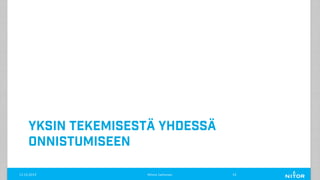 YKSIN TEKEMISESTÄ YHDESSÄ
ONNISTUMISEEN
11.12.2019 Minna Janhonen 14
 