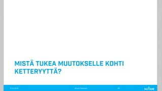 MISTÄ TUKEA MUUTOKSELLE KOHTI
KETTERYYTTÄ?
11.12.2019 Minna Janhonen 20
 