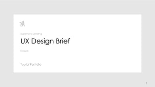 8
UX Design Brief
Toptal Portfolio
Supernova Lending
Fintech
 