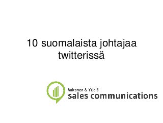 10 suomalaista johtajaa
twitterissä
 