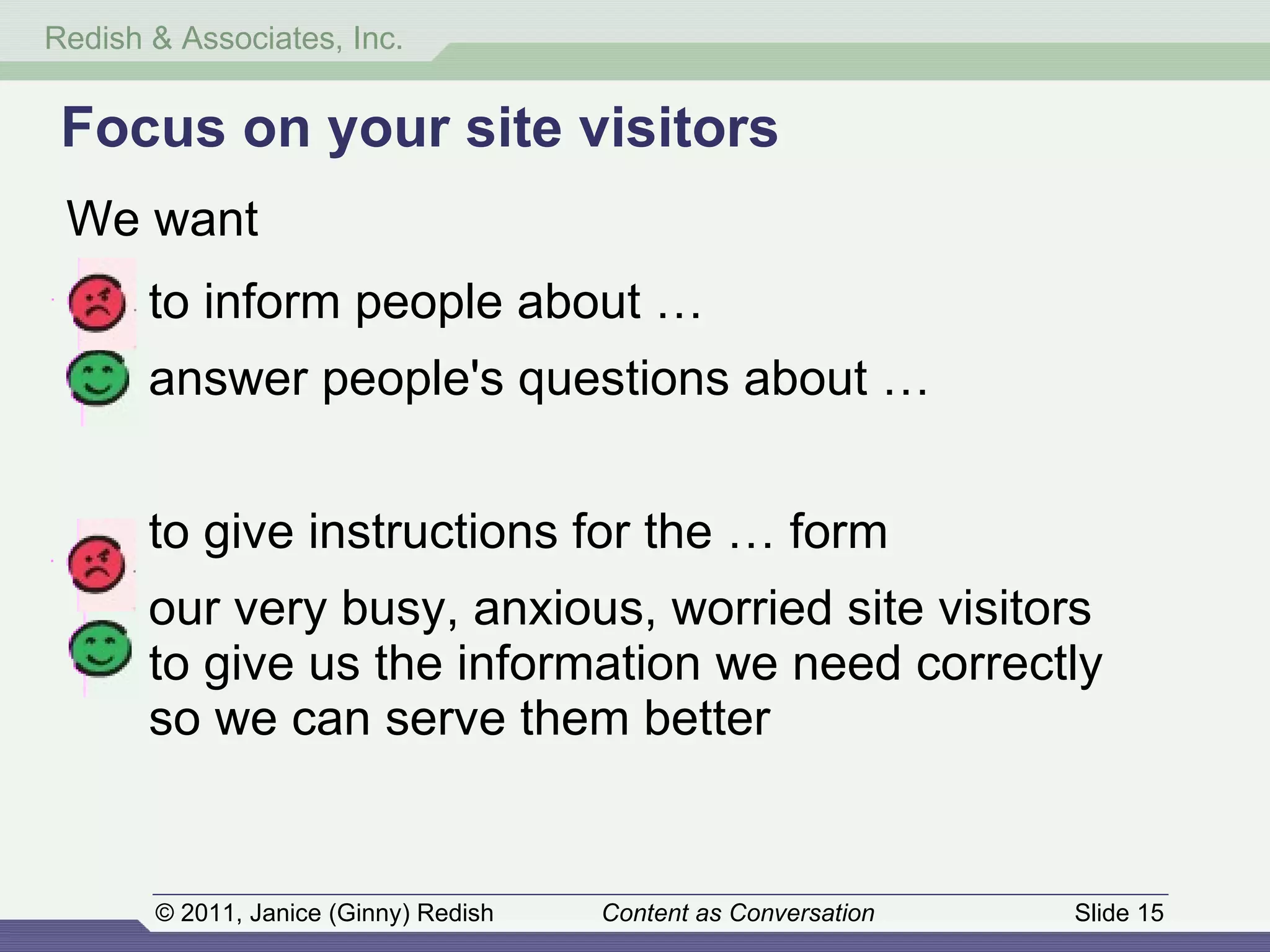 Focus on your site visitors to inform people about … answer people's questions about … to give instructions for the … form our very busy, anxious, worried site visitors to give us the information we need correctly so we can serve them better We want 