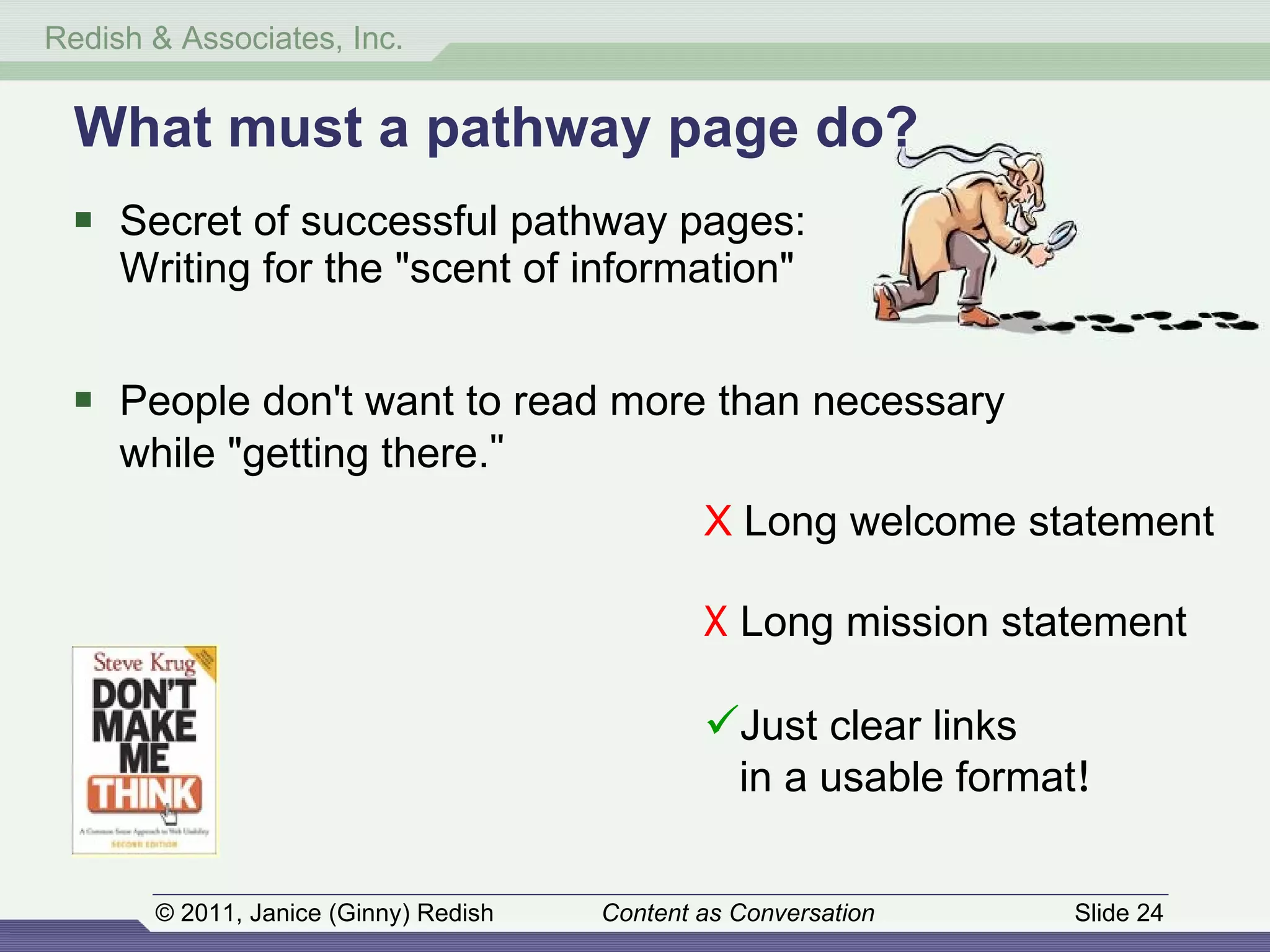 Secret of successful pathway pages: Writing for the "scent of information"  People don't want to read more than necessary while "getting there. " What must a pathway page do? X  Long welcome statement  Just clear links    in a usable format ! X   Long mission statement 