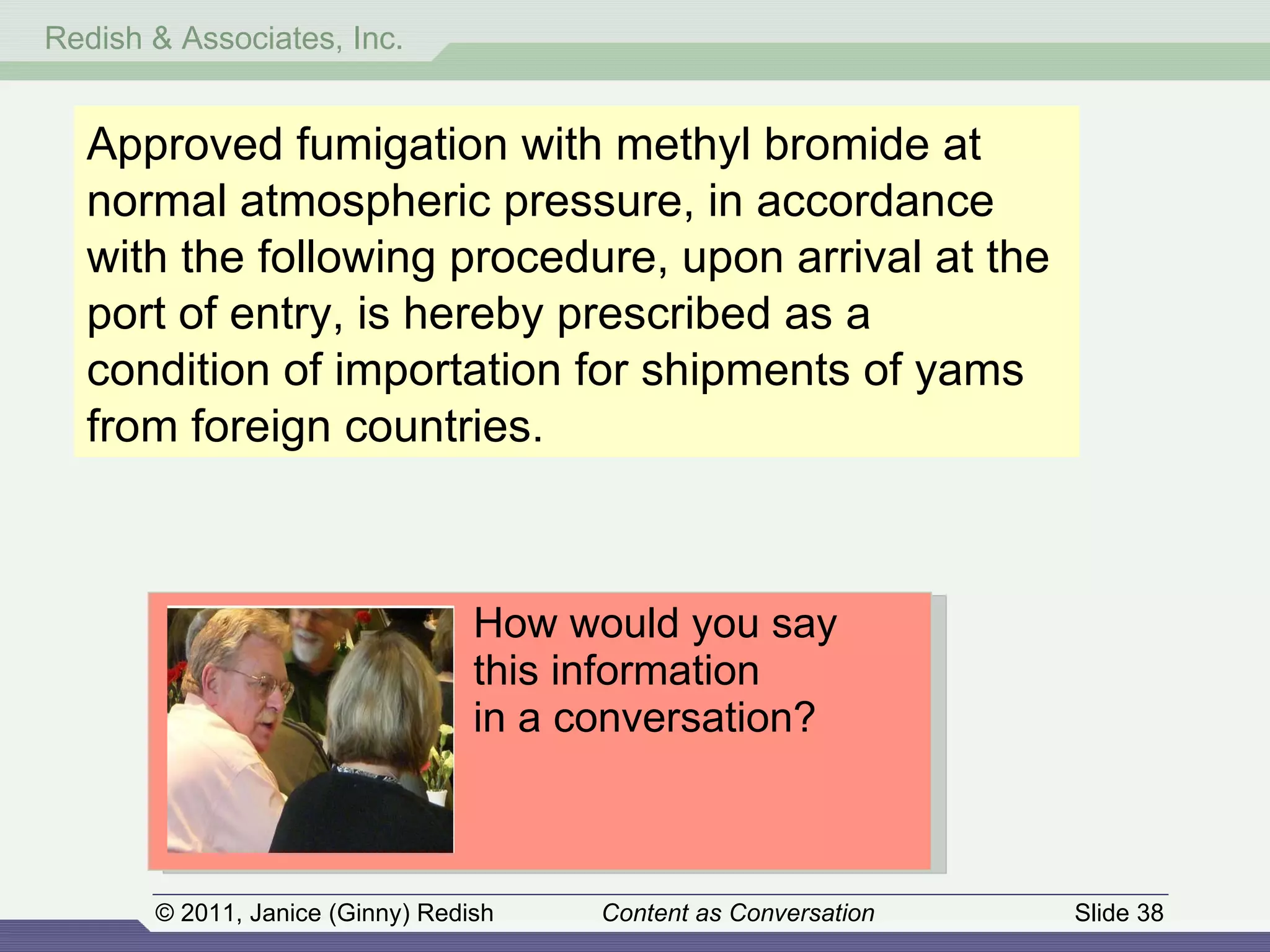 How would you say  this information  in a conversation? Approved fumigation with methyl bromide at normal atmospheric pressure, in accordance with the following procedure, upon arrival at the port of entry, is hereby prescribed as a condition of importation for shipments of yams from foreign countries. 