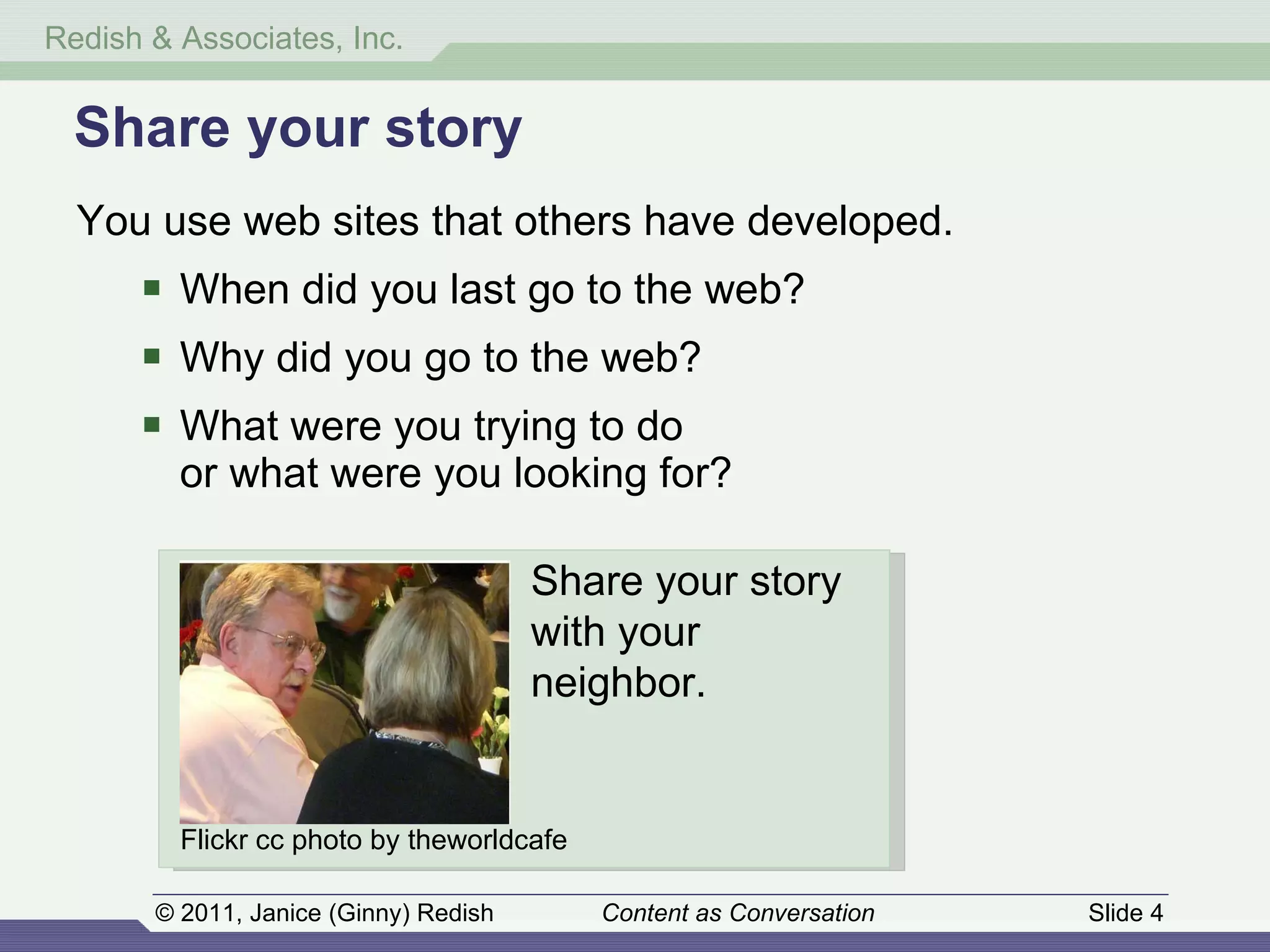 You use web sites that others have developed. When did you last go to the web?  Why did you go to the web? What were you trying to do  or what were you looking for?  Share your story Flickr cc photo by theworldcafe  Share your story  with your neighbor. 