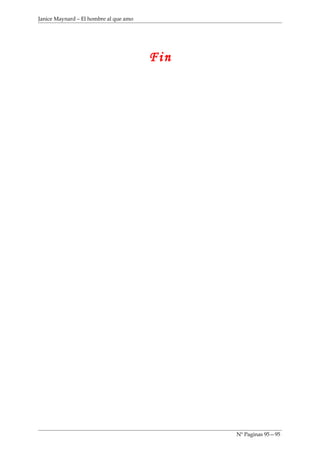 Janice Maynard – El hombre al que amo




                                        Fin




                                              Nº Paginas 95—95
 