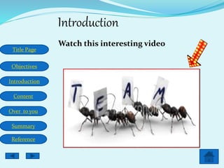 Title Page
Objectives
Introduction
Content
Over to you
Summary
Reference
Introduction
Watch this interesting video
 