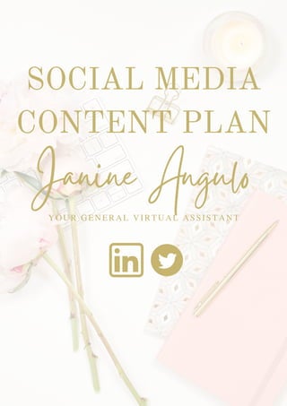 Janine Angulo
SOCIAL MEDIA
CONTENT PLAN
YOUR GENERAL VIRTUAL ASSISTANT
 
