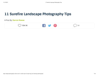 11/15/2019 11 Sureﬁre Landscape Photography Tips
https://digital-photography-school.com/11-sureﬁre-tips-for-improving-your-landscape-photography/ 1/43
11 Sure re Landscape Photography Tips
A Post By: Darren Rowse
134.1K 54
 