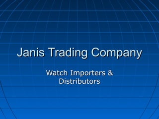 Janis Trading Company
    Watch Importers &
       Distributors
 