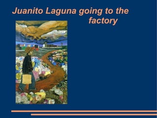 Juanito Laguna going to the  factory 