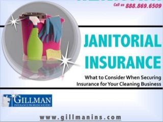 JANITORI     Call us 888.869.6509



      AL
INSURAN
      CE
   What to Consider When Securing
Insurance for Your Cleaning Business
 