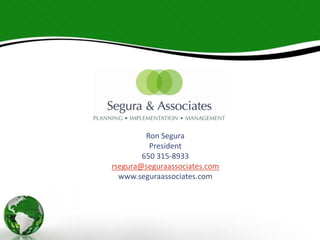 Ron Segura
          President
        650 315-8933
rsegura@seguraassociates.com
  www.seguraassociates.com
 
