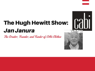 The Hugh Hewitt Show:
JanJanura
The Creator, Founder, and Funder of CAbi Clothes
 