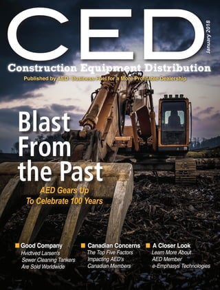CEDConstruction Equipment Distribution
Published by AED: Business Fuel for a More Profitable Dealership
January2018
n	Good Company
	 Hvidtved Larsen's
Sewer Cleaning Tankers
Are Sold Worldwide
AED Gears Up
To Celebrate 100 Years
n		A Closer Look
	 Learn More About
AED Member
e-Emphasys Technologies
n		Canadian Concerns
	 The Top Five Factors
Impacting AED's
Canadian Members
Blast
From
the Past
 